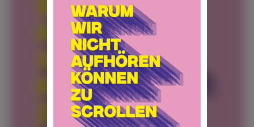 Cover image for Warum wir nicht aufhören können zu scrollen