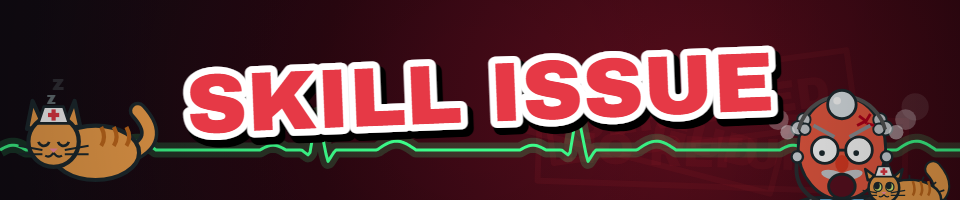 SKILL ISSUE