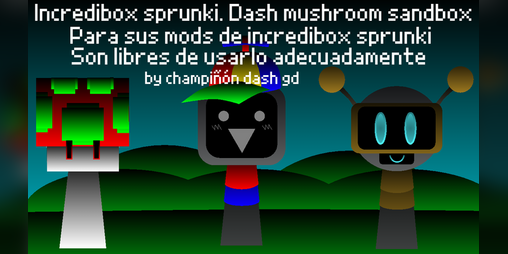 Cover image for incredibox sprunki. dash mushroom sandbox. para sus mods de incredibox sprunki.