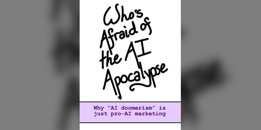 Cover image for Who's Afraid Of The AI Apocalypse?