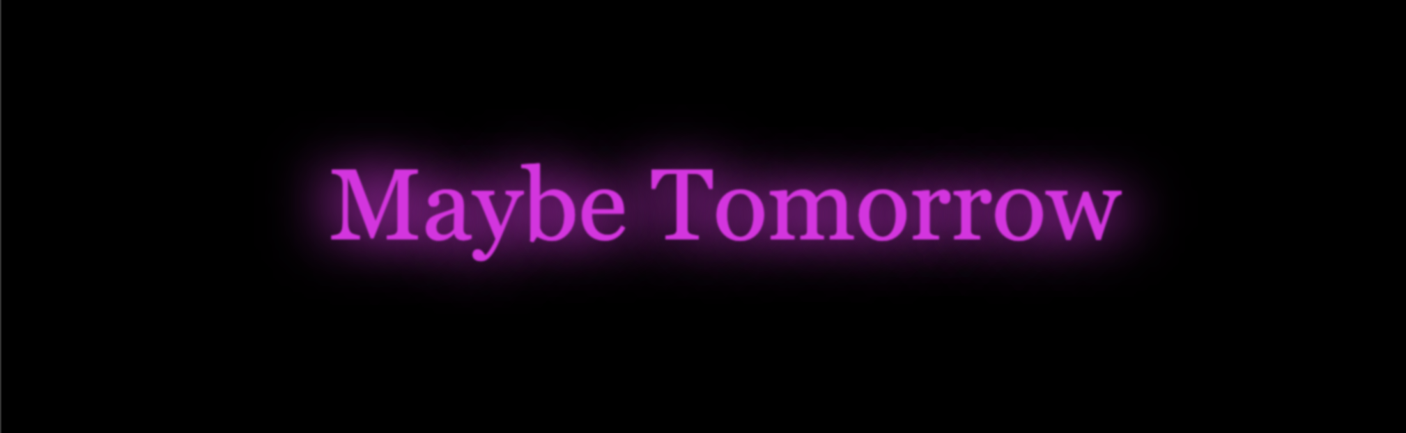 Maybe Tomorrow