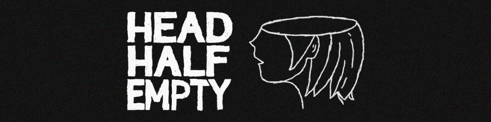 Head Half Empty