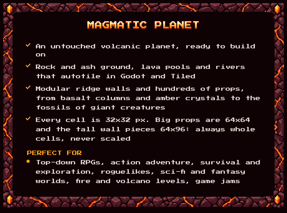 Magmatic Planet: an untouched volcanic planet, ready to build on. Rock and ash ground, lava pools and rivers that autotile in Godot and Tiled, modular ridge walls and hundreds of props. Every cell is 32x32 px; big props 64x64, tall wall pieces 64x96.