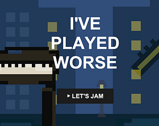 Iv'e played worse