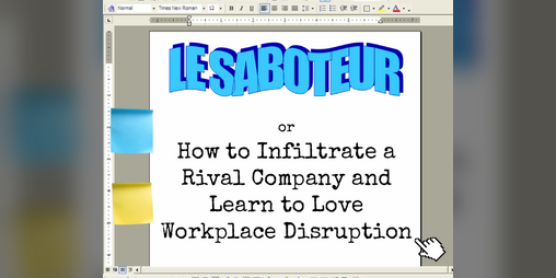 Cover image for Le Saboteur; or How to Infiltrate a Rival Company and Learn to Love Workplace Disruption
