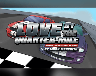 Love by the Quarter Mile   - A one-page roleplaying game of fast, furious family. 