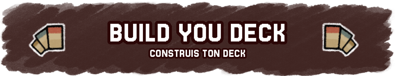 Build your deck / Construis ton deck