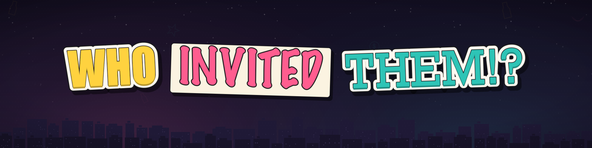 Who Invited Them!?