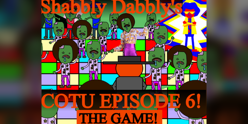Cover image for COTUS2: Shabbly Dabbly 6 THE GAME!!!