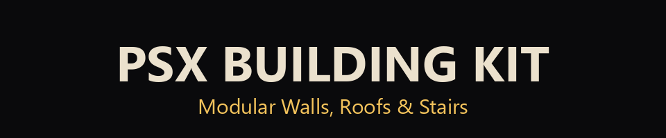 PSX Building Kit - Modular Walls, Roofs & Stairs