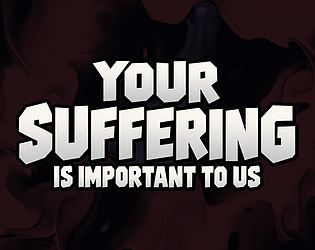 Your Suffering Is Important to Us