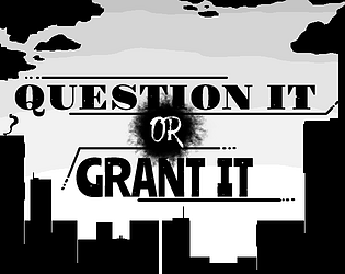 Question It Or Grant It