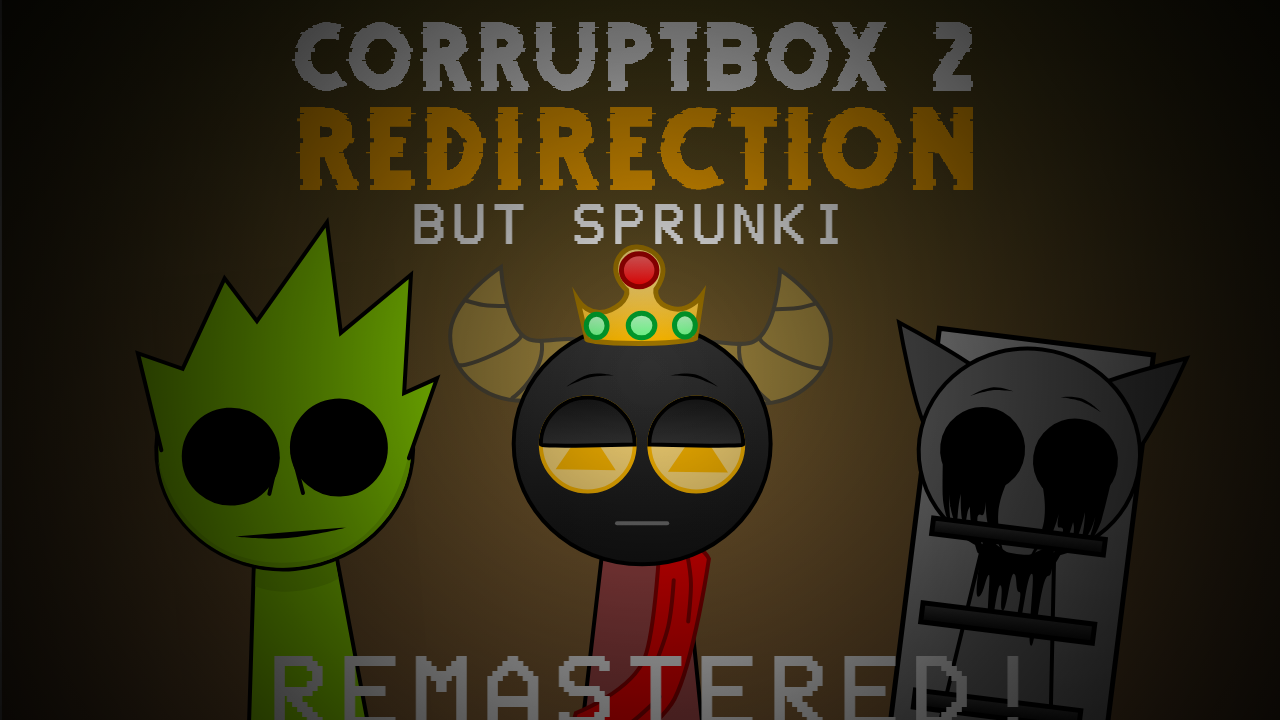 Corruptbox but sprunki 2: Redirection