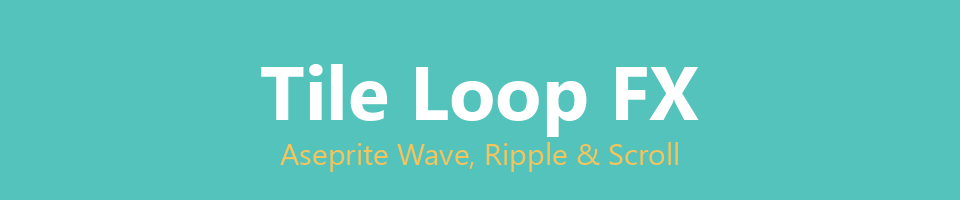 Tile Loop FX - Aseprite Wave, Ripple & Scroll