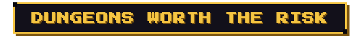 Dungeons worth the risk