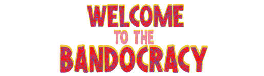 Welcome to the Bandocracy