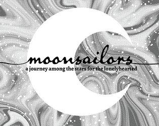 Moonsailors   - A quiet space-faring rpg zine about being alone & not quite being alone. 