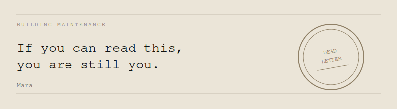 If you can read this, you are still you. Mara.
