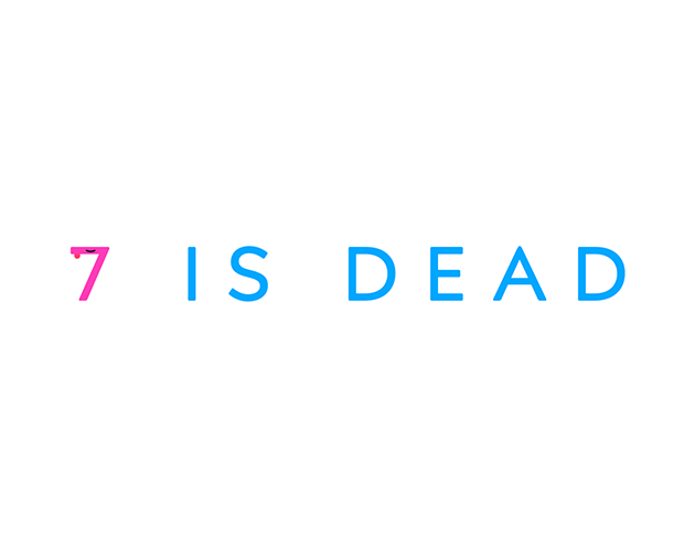 7 IS DEAD
