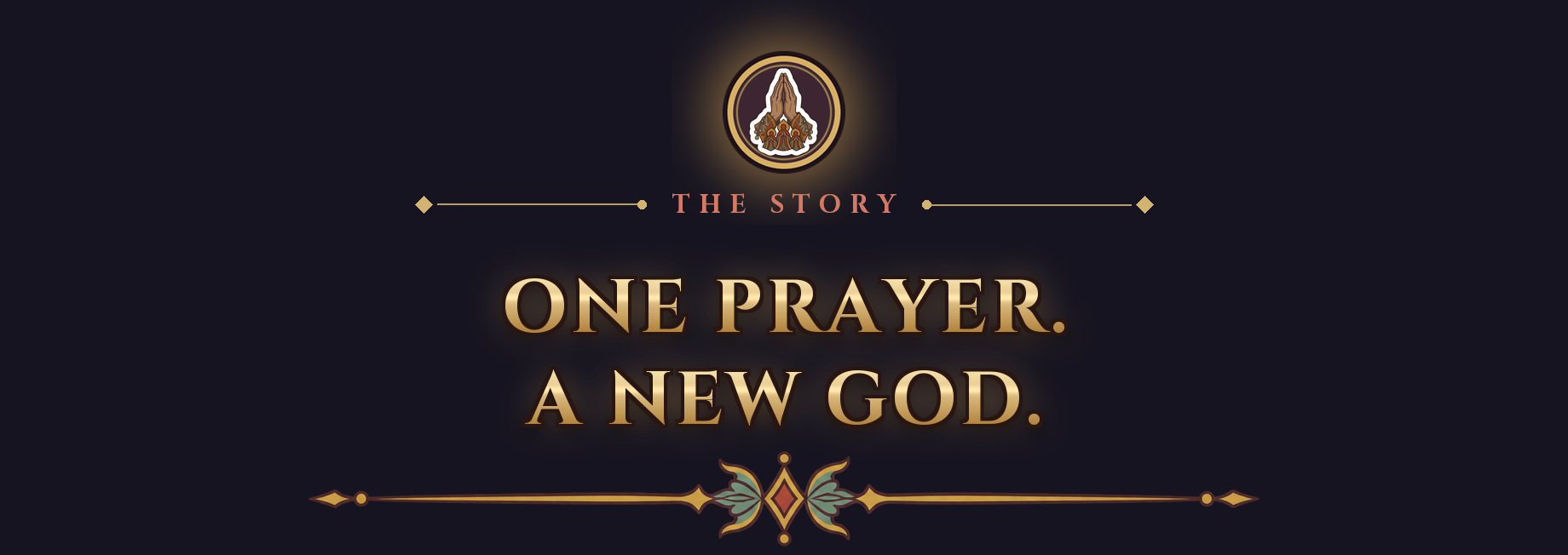 The story: One prayer. A new god.