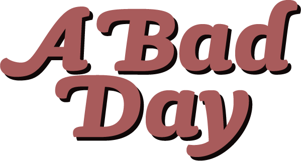 A Bad Day
