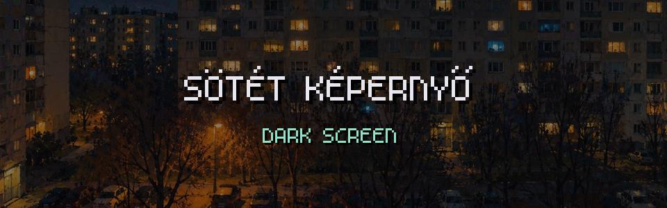 Sötét Képernyő (Dark Screen)