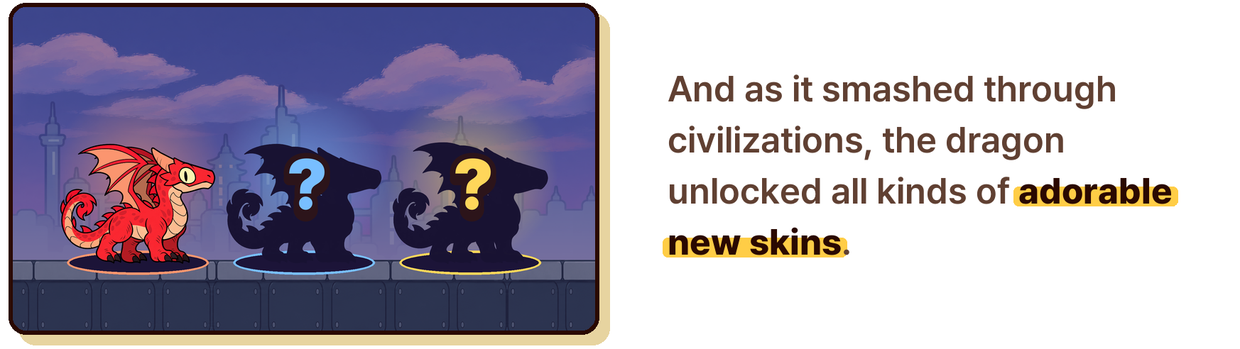 And as it smashed through civilizations, the dragon unlocked all kinds of adorable new skins.