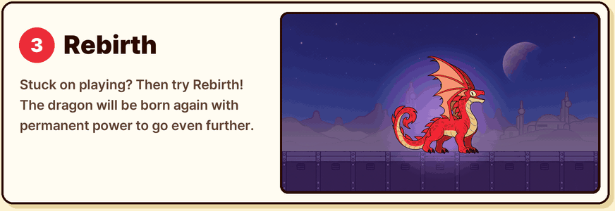3. Rebirth. Stuck on playing? Then try Rebirth! The dragon will be born again with permanent power to go even further.