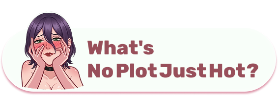 What's No Plot Just Hot?
