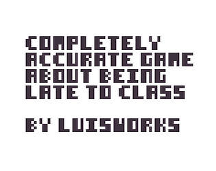 Completely Accurate Game about Being Late to Class
