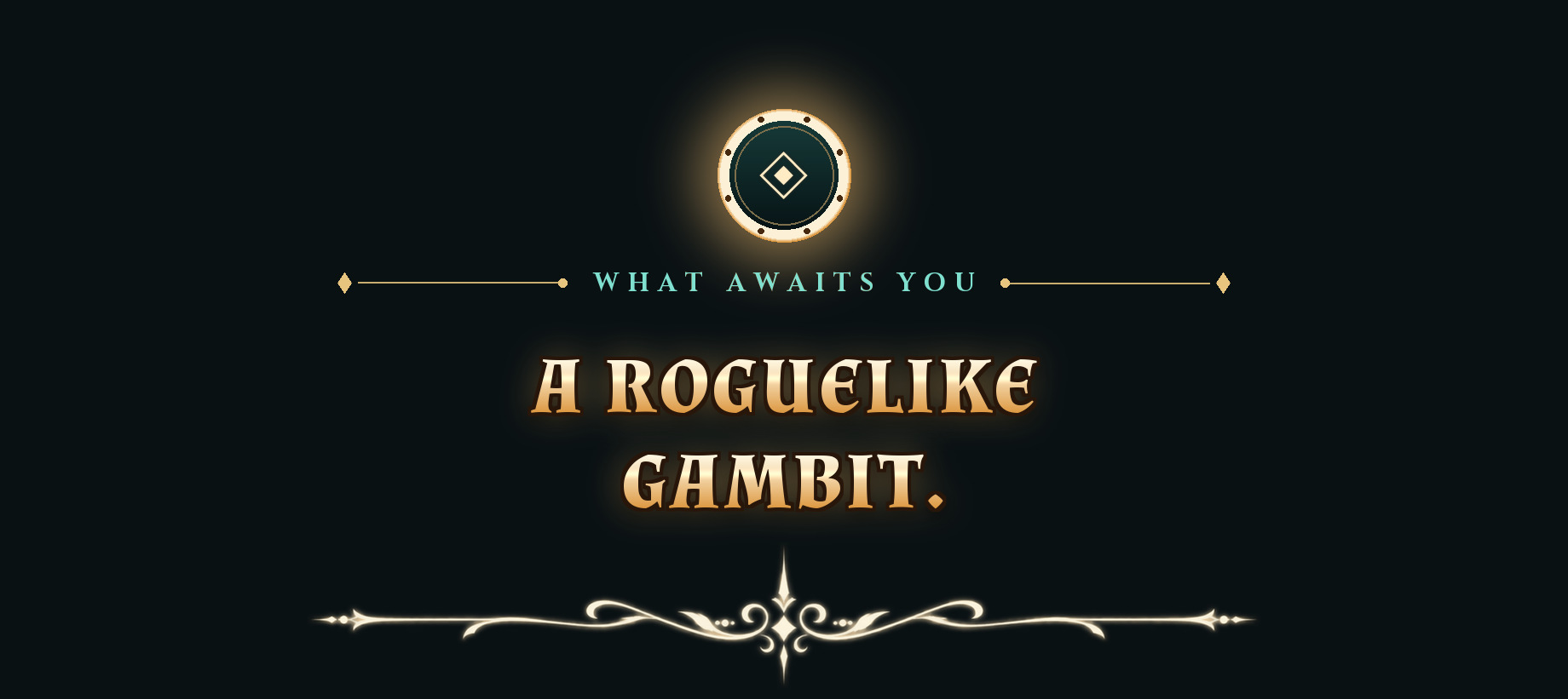 What awaits you: A roguelike gambit.