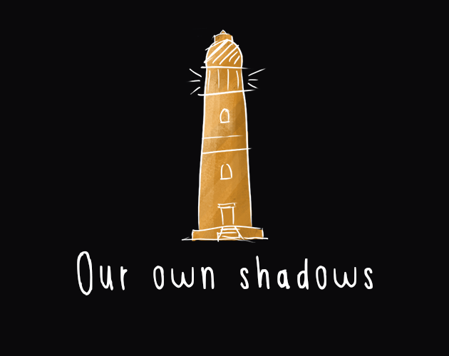 Our Own Shadows