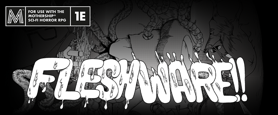 FLESHWARE!!! [Mothership module]