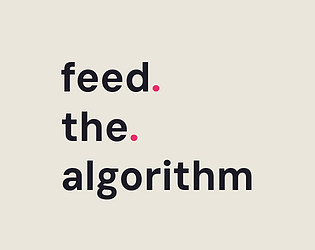 Feed The Algorithm