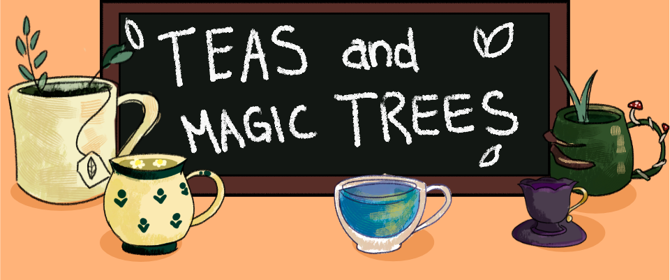 Teas and Magic Trees