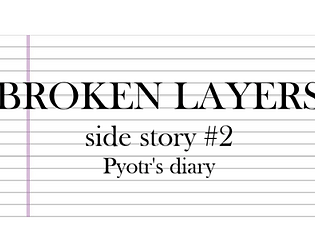 Broken Layers - Side Story #2: Pyotr's Diary