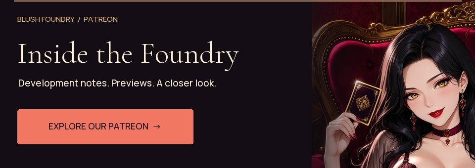 Explore Blush Foundry on Patreon. Development notes, previews, and a closer look.