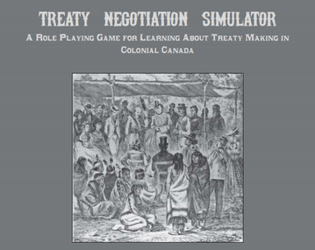 Treaty Negotiation Simulator: A Role Playing Game for Learning About Treaty Making in Colonial Canada  