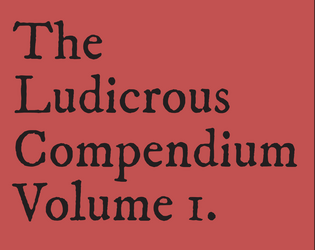 Ludicrous Compendium #1   - An odd bestiary for any fantasy role playing game 