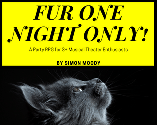 Fur One Night Only! - Playbill Edition   - A one-shot party RPG for 3+ fans of musicals and/or cats. 