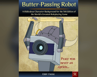 Butter-Passing Robot - Background for 5e   - A Ridiculous Character Background for the 5th Edition of the World's Greatest Roleplaying Game 