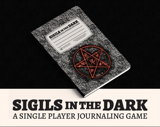Sigils in the Dark   - Solo journaling game and GM supplement. 