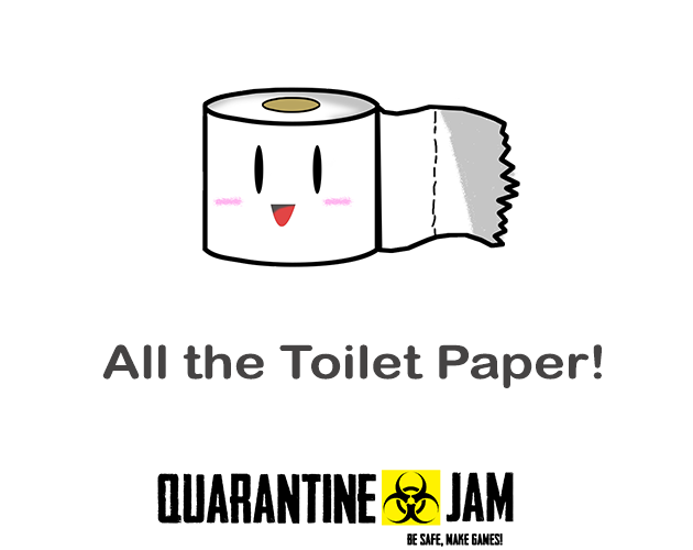 All the Toilet Paper by Forever AFK, grizeldi, alexzen for Quarantine