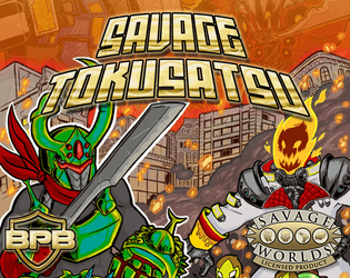 Savage Tokusatsu: Kaiju, Mechs, and Heroes for Savage Worlds   - Transform into mahou, stop giant lizards, and kick space witches in the head! 