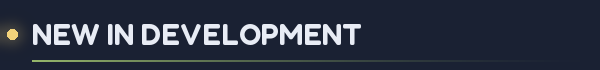 NEW IN DEVELOPMENT