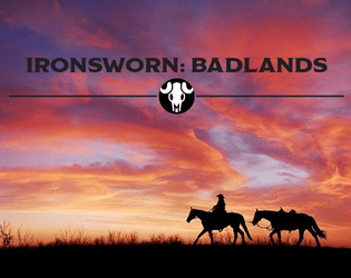 Ironsworn: Badlands   - Supplement for the Ironsworn TTRPG to play in the American Old West. 
