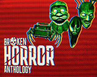 Broken Horror Anthology Demo [Free] [Other] [Windows]