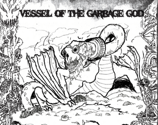 Vessel of The Garbage God   - An ancient god of garbage has taken over your body, using it to gather trash from the camps of society's most vulnerable 
