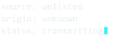 source: unlisted; origin: unknown; status: transmitting