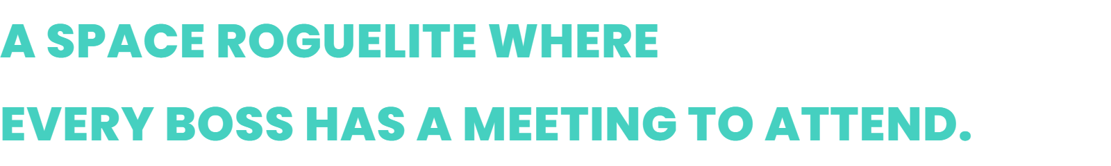 A space roguelite where every boss has a meeting to attend.